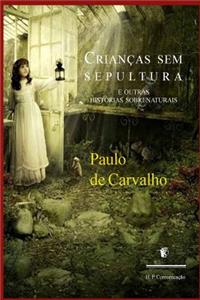 Criancas Sem Sepultura: E Outras Historias Sobrenaturais: E Outras Historias Sobrenaturais