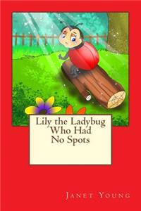 Lily the Ladybug Who Had No Spots