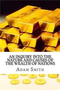 An Inquiry into the Nature and Causes of the Wealth of Nations