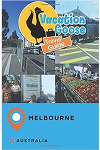 Vacation Goose Travel Guide Melbourne Australia