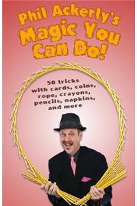 Phil Ackerly's Magic You Can Do