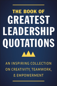 The Book of Greatest Leadership Quotations