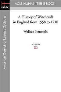 A History of Witchcraft in England from 1558 to 1718
