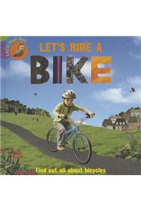 Let's Ride a Bike: Find Out All About Bicycles