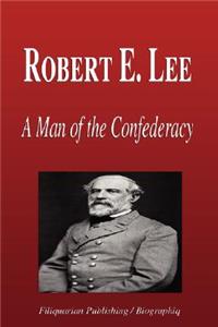 Robert E. Lee - A Man of the Confederacy (Biography)