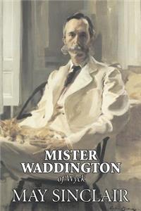 Mr. Waddington of Wyck by May Sinclair, Fiction, Literary, Romance