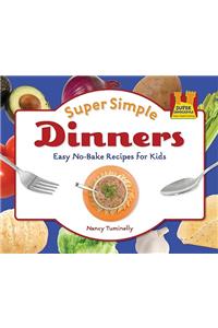 Super Simple Dinners: Easy No-Bake Recipes for Kids