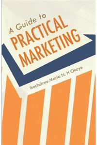 A Guide to Practical Marketing