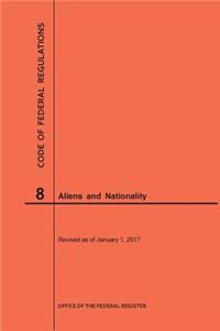 Code of Federal Regulations Title 8, Aliens and Nationality, 2017