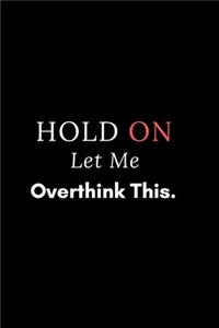 Hold On Let Me Overthink This.