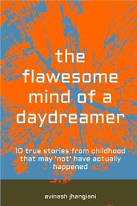 Flawesome Mind of a Daydreamer: 10 true stories from childhood that may 'not' have actually happened