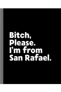Bitch, Please. I'm From San Rafael.