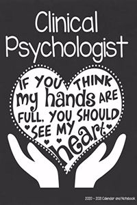 Clinical Psychologist 2020-2021 Calendar and Notebook: If You Think My Hands Are Full You Should See My Heart: 2-year Monthly Organizer (Jan 2020 - Dec 2021); Medical Doctor Gift Planner Book w/ Custom M