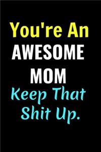 Coworkers Funny Journal - You're An Awesome Mom. Keep That Shit Up.
