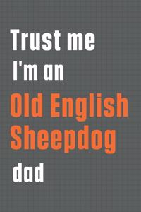 Trust me I'm an Old English Sheepdog dad