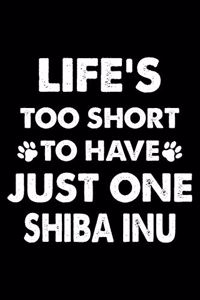 Life's Too Short To Have Just One Shiba Inu