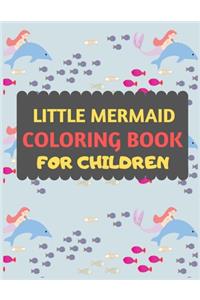 Little Mermaid Coloring Book For Children: Amazing mermaid coloring book for kids & toddlers -Mermaid kids coloring activity books for preschooler-coloring book for boys, girls, fun little me