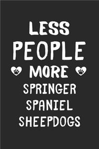 Less People More Springer Spaniel Sheepdogs