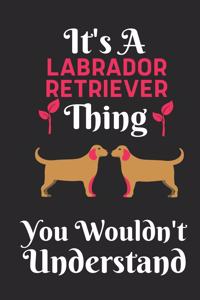 It's An Labrador Retriever Thing, You Wouldn't Understand