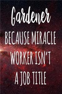 Gardener Because Miracle Worker Isn't A Job Title