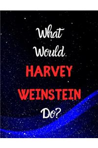 What would Harbey Weinstein do?