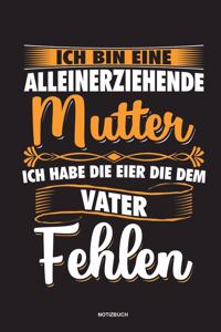 Ich bin eine Alleinerziehende Mutter ich habe die Eier die dem Vater fehlen - Notizbuch