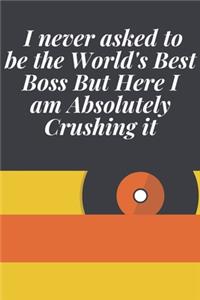 I never asked to be the World's Best Boss But Here I am Absolutely Crushing it