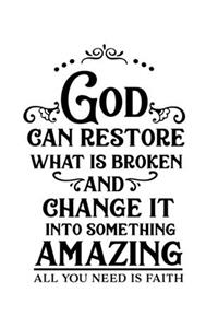 God can restore what is broken and change it into something amazing