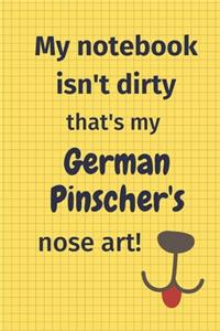 My Notebook Isn't Dirty That's My German Pinscher's Nose Art