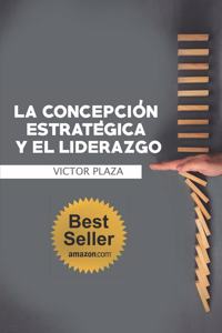 La Concepción Estratégica Y El Liderazgo