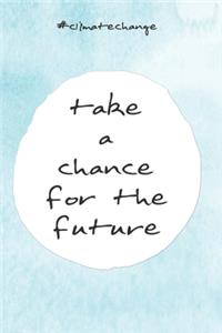 take a chance for the future