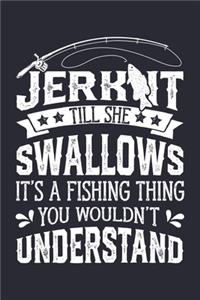 Jerk It Till She Swallows Its a Fishing Thing You Wouldnt Understand
