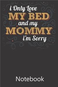 I Only Love My Bed and my Mommy I'm Sorry