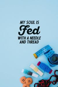 My Soul Is Fed With A Needle And Thread