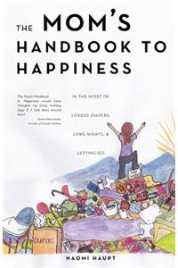 The Mom's Handbook to Happiness