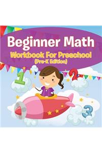 Beginner Math Workbook For Preschool (Pre-K Edition)