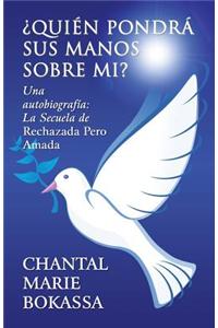 Quien Pondra Sus Manos Sobre Mi?