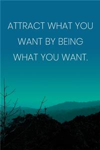 Inspirational Quote Notebook - 'Attract What You Want By Being What You Want.' - Inspirational Journal to Write in