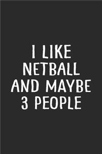 I Like Netball and Maybe 3 People