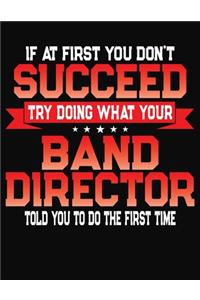 If At First You Don't Succeed Try Doing What Your Band Director Told You To Do The First Time