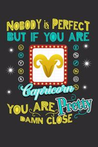 Nobody Is Perfect But If You Are Capricorn You Are Pretty Damn Close