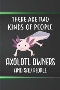 There Are Two Kinds Of People Axolotl Owners And Sad People Notebook Journal