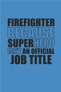 Firefighter Because Superhero Isn't an Official Job Title