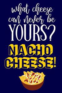 What Cheese Can Never Be Yours? Nacho Cheese