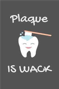 Plaque Is Wack: Funny Gag Gift for Dental Hygienists Notebook / Journal (Lined - 6" x 9" - 120 pages)