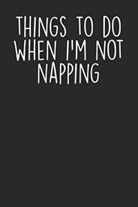 Things To Do When I'M Not Napping