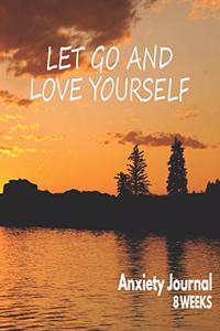 Let Go ANd Love Yourself - Anxiety Journal - 8 Weeks