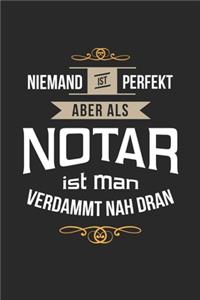 Niemand ist perfekt aber als Notar ist man verdammt nah dran