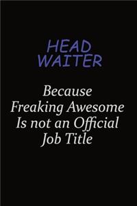Head Waiter Because Freaking Awesome Is Not An Official Job Title