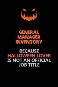 General Manager Inventory Because Halloween Lover Is Not An Official Job Title